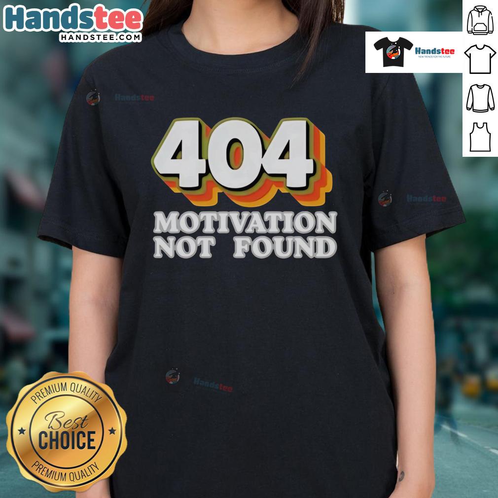 Funny 404 Motivation Not Found tee for ladies, perfect for computer programmers and tech enthusiasts.