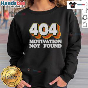 Funny Official 404 Motivation Not Found sweatshirt for computer programmers featuring a playful error message design.