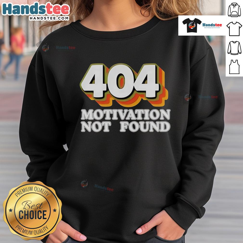 Funny Official 404 Motivation Not Found sweatshirt for computer programmers featuring a playful error message design.