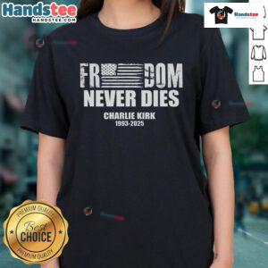 Official Freedom Never Dies Charlie Kirk 1993-2025 Ladies Tee featuring bold graphic design and comfortable fit.