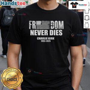 Alt Text: Official Freedom Never Dies Charlie Kirk 1993-2025 T-Shirt featuring bold graphic text design on a black tee.