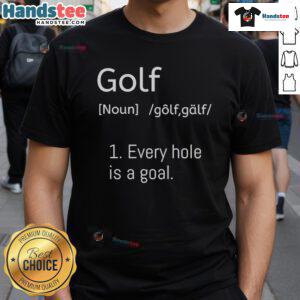 Official Golf Every Hole Is A Goal Dictionary Parody T-Shirt featuring fun graphics and clever golf-themed text design.