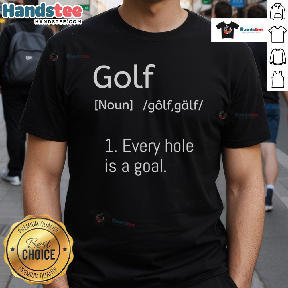 Official Golf Every Hole Is A Goal Dictionary Parody T-Shirt featuring fun graphics and clever golf-themed text design.
