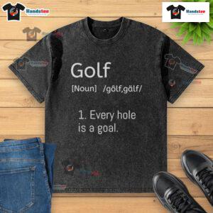 Alt Text: Official Golf Every Hole Is A Goal Dictionary Parody Washed T-Shirt featuring a humorous golf-themed design.