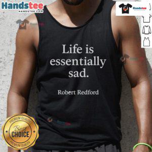 Robert Redford tank top featuring 'Life is Essentially Sad' design, perfect for fans of iconic movie quotes and vintage style.