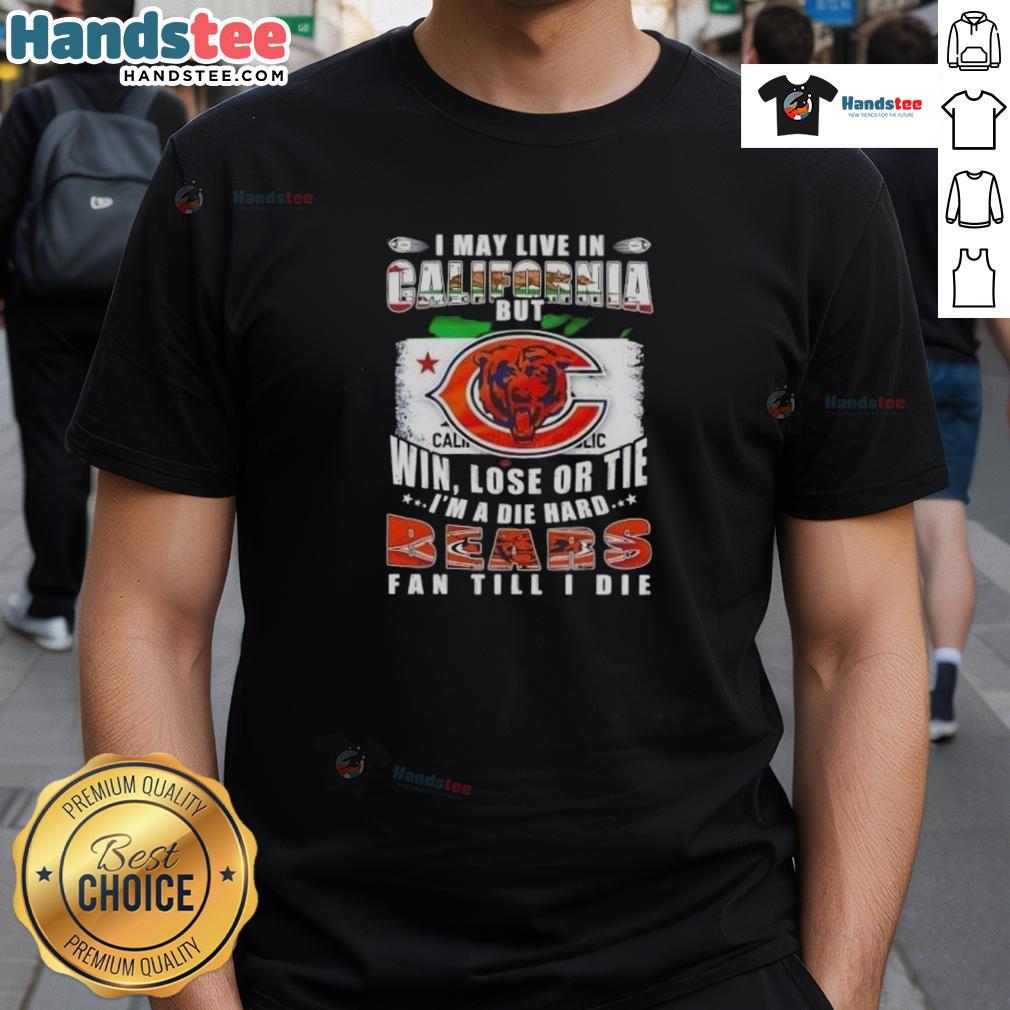 Alt Text: Premium I May Live In California But I'm A Die Hard Chicago Bears Fan Till I Die T-Shirt design for fans
