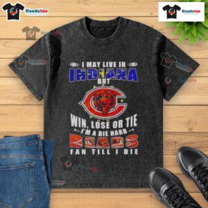 Premium washed t-shirt stating 'I may live in Indiana, but I'm a die-hard Chicago Bears fan' in bold lettering.