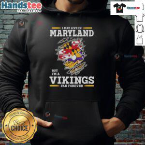 Alt Text: Premium hoodie featuring 'I May Live In Maryland But I'm A Minnesota Vikings Fan Forever' design for fans.