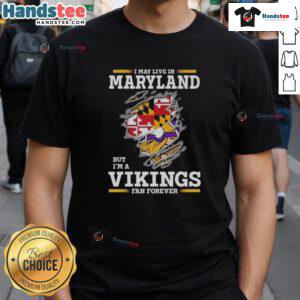 Alt Text: Premium I May Live In Maryland But I'm A Minnesota Vikings Fan Forever T-Shirt showcasing team pride and style.