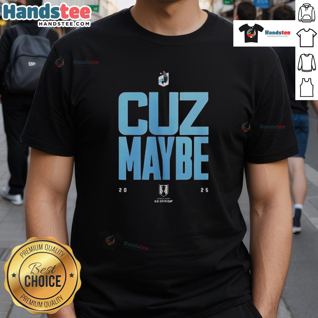 Top Minnesota United FC 'Cuz Maybe 2025' T-Shirt featuring bold graphics and team colors for passionate fans.