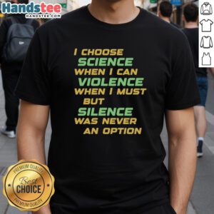 Awesome 'I Choose Science When I Can' Violence T-Shirt featuring a bold graphic design, perfect for science enthusiasts.