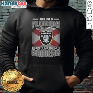 Alternative view of Awesome I May Live In Florida But On Gameday My Heart And Soul Belongs To Raiders T-Shirt