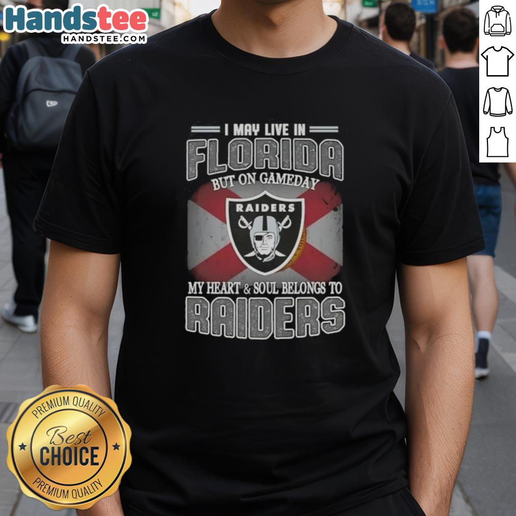 Awesome Raiders T-shirt for fans: 'I May Live In Florida But On Gameday My Heart And Soul Belongs To Raiders'