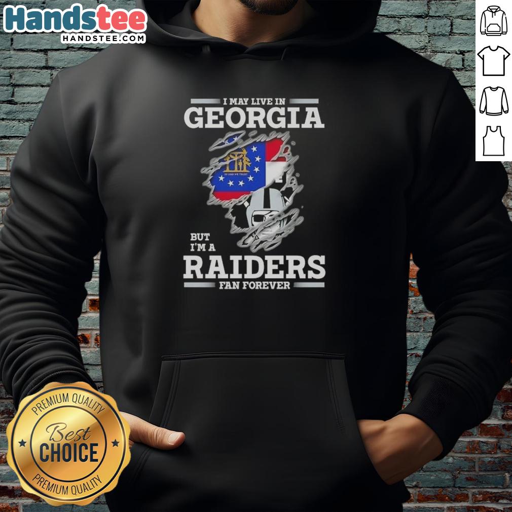 Awesome hoodie design: 'I May Live In Georgia But I'm A Raiders Fan Forever' showcasing team spirit and style.