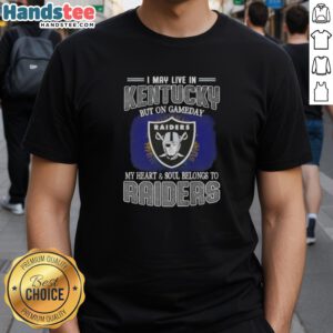 Alt Text: Awesome I May Live In Kentucky But On Gameday My Heart And Soul Belongs To Raiders T-Shirt design for fans.