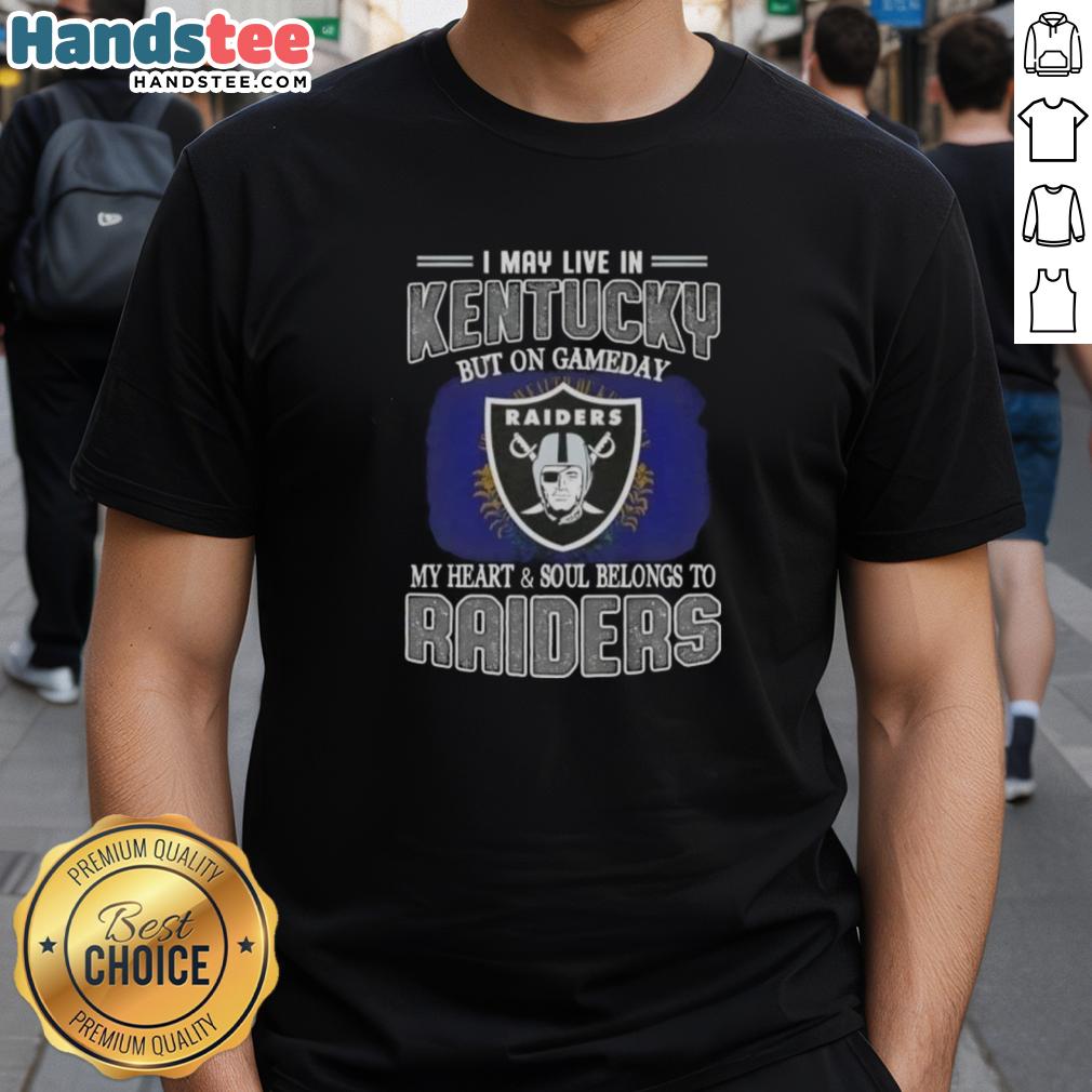 Alt Text: Awesome I May Live In Kentucky But On Gameday My Heart And Soul Belongs To Raiders T-Shirt design for fans.