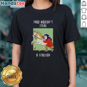 Funny Thou Wouldn't Steal a Stallion Ladies Tee featuring a humorous design perfect for horse lovers.