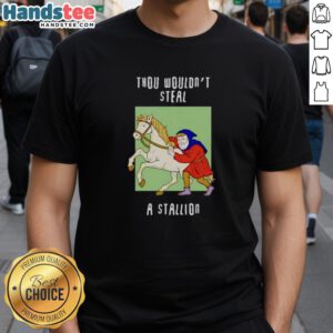 Alt Text: Funny 'Thou Wouldnt Steal A Stallion' T-Shirt design featuring humorous text on a stylish graphic tee.
