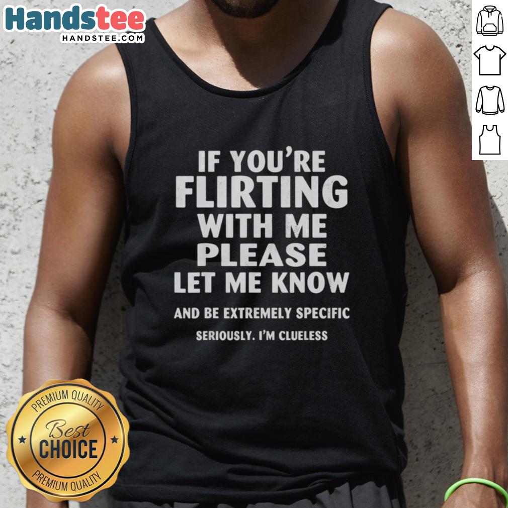 Good If Youre Flirting With Me tank top featuring playful text design, perfect for casual outings and flirty vibes.