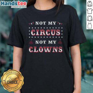 Hot Not My Circus Not My Clowns Ladies Tee featuring a playful graphic design on a stylish women's t-shirt.