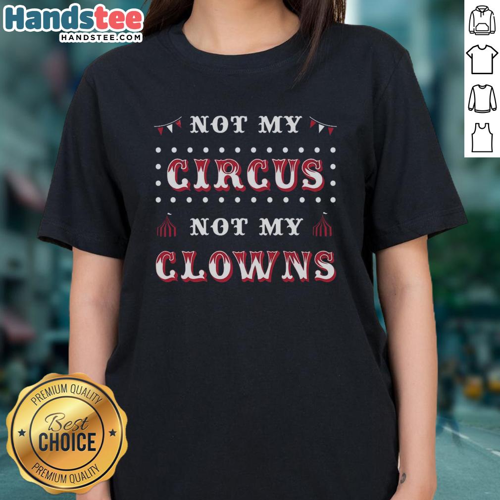 Hot Not My Circus Not My Clowns Ladies Tee featuring a playful graphic design on a stylish women's t-shirt.
