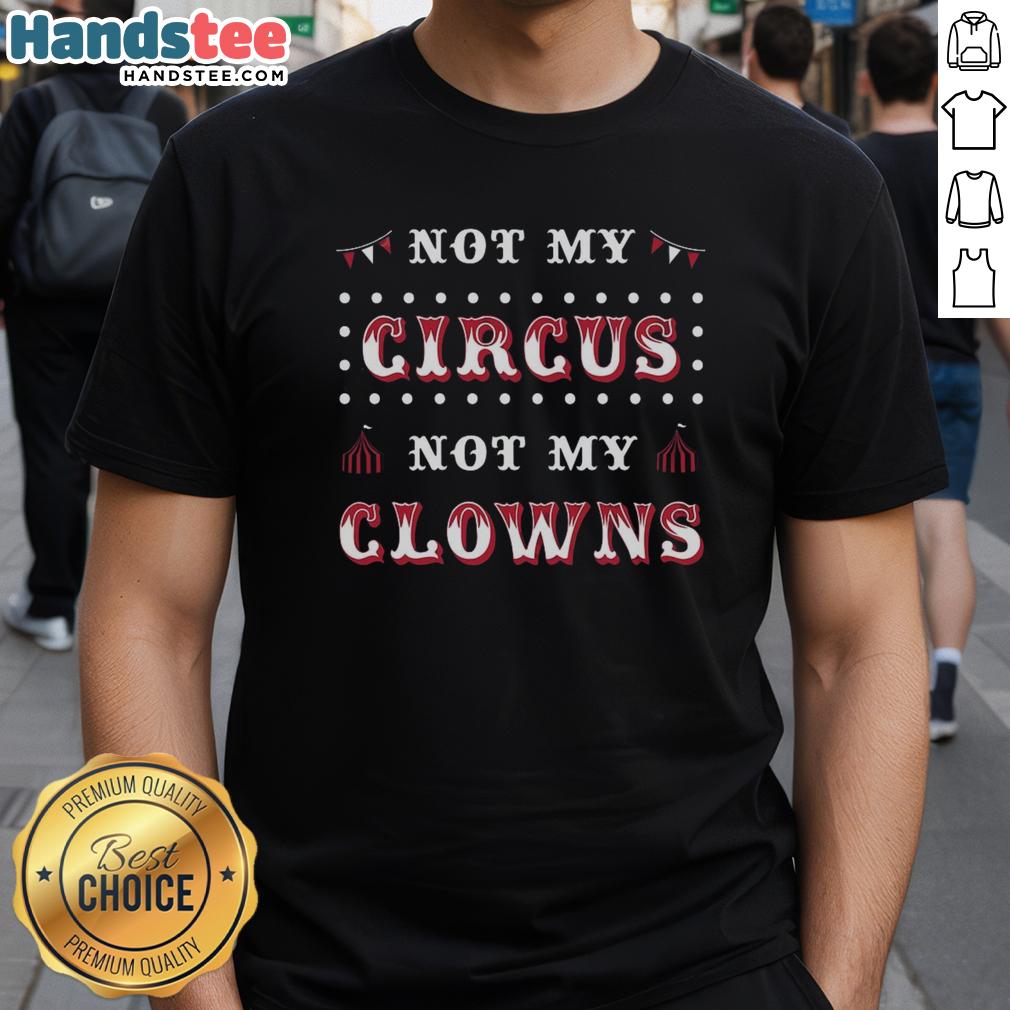 Alt Text: Hot Not My Circus Not My Clowns T-Shirt featuring bold text design, perfect for humorous casual wear.