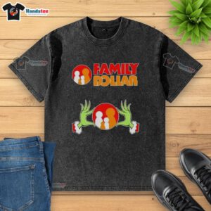 Nice Grinch Hands Love Family Dollar Christmas Washed T-Shirt featuring festive design for holiday celebrations.