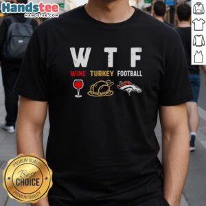 Nice Wine Turkey Denver Broncos Football Thanksgiving T-Shirt featuring festive design for fans celebrating the holiday.