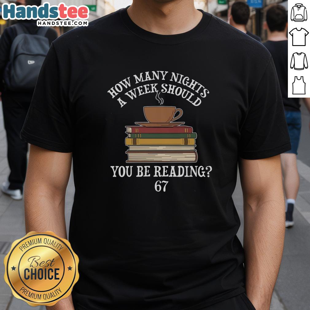 Alt Text: Official How Many Nights A Week You Should Be Reading 67 Meme T-Shirt featuring a humorous reading graphic.