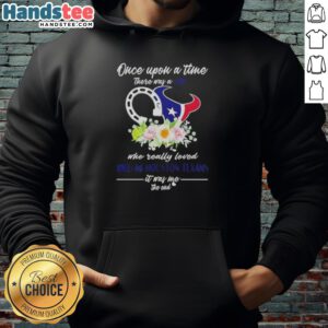 Alt Text: Official hoodie featuring 'Once Upon A Time There Was A Girl Who Really Loved Horses And Houston Texans' design.