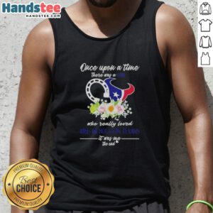 Alt Text: Official 'Once Upon A Time There Was A Girl Who Really Loved Horses And Houston Texans' tank top design.