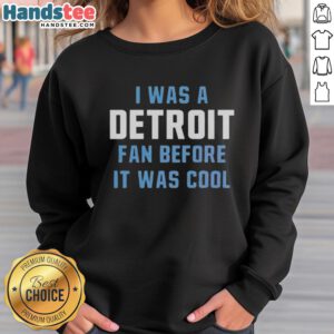 Original 'I Was A Detroit Lions Fan Before It Was Cool' sweatshirt showcasing team pride and vintage style.