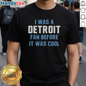 Alt Text: Original I Was A Detroit Lions Fan Before It Was Cool T-Shirt featuring bold graphic design and team colors.