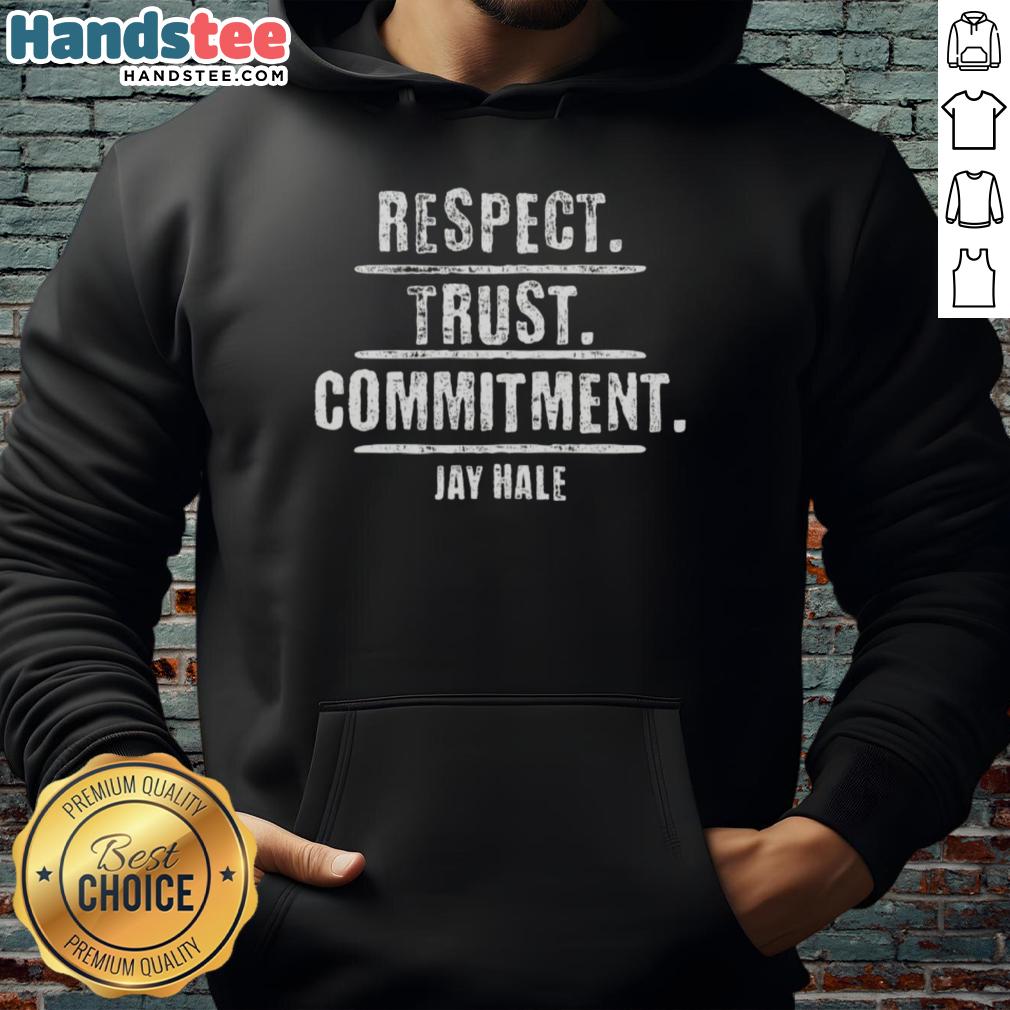 Original Jay Hale Respect Trust Commitment Hoodie in black, showcasing stylish design and motivational message.