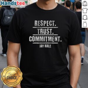 Original Jay Hale Respect Trust Commitment T-Shirt featuring bold graphic design and vibrant colors for a stylish look.