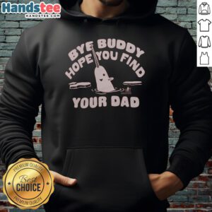 Awesome Bye Buddy hoodie featuring playful design, perfect for fans wishing to find their dad in a stylish way.