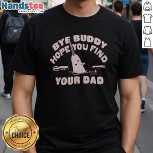 Awesome Bye Buddy Hope You Find Your Dad T-Shirt featuring a playful design for fans of classic holiday movies.