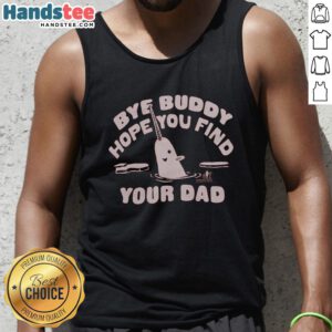 Awesome Bye Buddy Hope You Find Your Dad Tank Top for men, featuring a fun and quirky design perfect for casual wear.