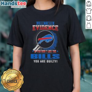 Awesome ladies tee featuring 'If You Dont Like the Buffalo Bills, You Are Guilty' graphic design.