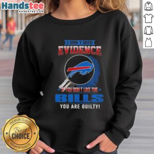 Awesome sweatshirt featuring 'I Dont Need Evidence If You Dont Like The Buffalo Bills' in bold lettering.