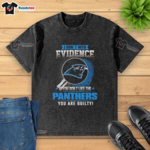 Awesome washed t-shirt with 'If you don't like the Carolina Panthers, you're guilty' slogan, perfect for Panthers fans.