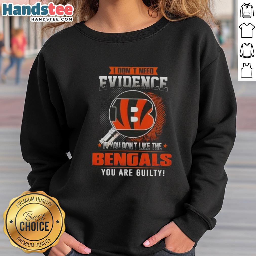 Awesome sweatshirt with 'If you don't like the Cincinnati Bengals, you are guilty' slogan in bold lettering.