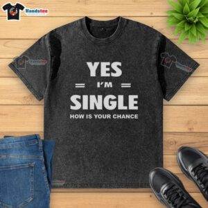 Awesome Yes I'm Single Now Is Your Chance letter stripes washed t-shirt in vibrant colors, perfect for casual wear.