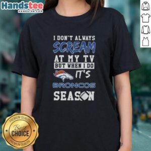 Denver Broncos season ladies tee featuring a fun quote about TV enthusiasm and football fandom.