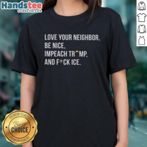 Graphic tee featuring 'Love Your Neighbor' and 'Impeach Trump' slogans, perfect for expressing solidarity and activism.