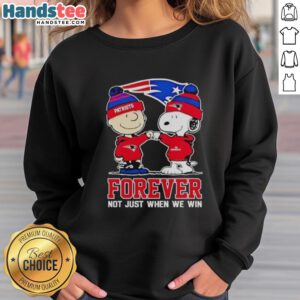 Alt Text: Cute New England Patriots sweatshirt featuring Charlie Brown and Snoopy with the phrase Forever, Not Just When We Win.