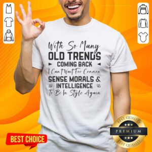 Alt Text: Funny 'I Can't Wait for Common Sense Morals and Intelligence to Be In Style Again' quote T-shirt design.