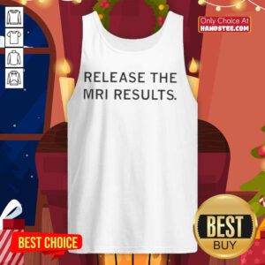 Funny 'Release The MRI Results' tank top featuring a humorous design perfect for medical humor enthusiasts.