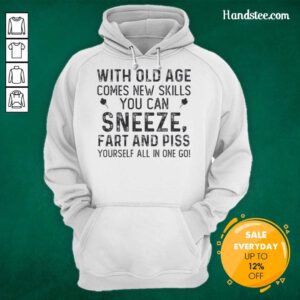 Alt Text: Funny hoodie with a quote about old age: 'Sneeze, fart, and piss yourself all in one go' - perfect gift for seniors.