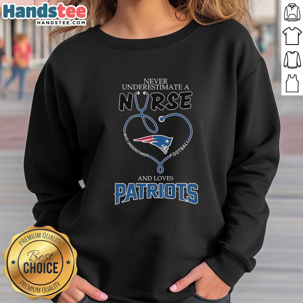 Good Never Underestimate A Nurse sweatshirt featuring football and New England Patriots design, perfect for fans.